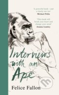 Kniha: Interviews with an Ape (Felice Fallon). Century, 2021 Kniha: Interviews with an Ape (Felice Fallon). Century, 2021