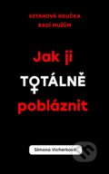 Kniha: Jak ji totálně pobláznit (Simona Vicherková). Esence, 2021 Kniha: Jak ji totálně pobláznit (Simona Vicherková). Esence, 2021
