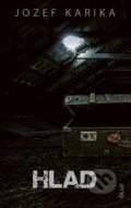 Kniha: Hlad (Jozef Karika), 2021 Kniha: Hlad (Jozef Karika), 2021