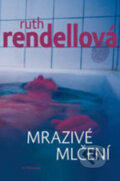 Kniha: Mrazivé mlčení (Ruth Rendell). Vyšehrad, 2011 Kniha: Mrazivé mlčení (Ruth Rendell). Vyšehrad, 2011