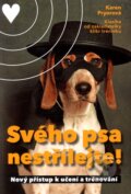 Kniha: Svého psa nestřílejte! (Karen Pryorová). Práh, 2011 Kniha: Svého psa nestřílejte! (Karen Pryorová). Práh, 2011