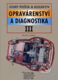 Kniha: Opravárenství a diagnostika III (Josef Pošta a kolektiv). Informatorium, 2010 Kniha: Opravárenství a diagnostika III (Josef Pošta a kolektiv). Informatorium, 2010