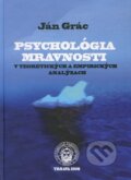 Psychológia mravnosti v teoretických a empirických analýzach - Ján Grác, Trnavská univerzita, 2008