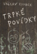 Kniha: Trpké povídky (Václav Koubek). XYZ, 2010 Kniha: Trpké povídky (Václav Koubek). XYZ, 2010
