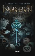 Kniha: Inkarceron (Catherine Fisherová). Ikar, 2011 Kniha: Inkarceron (Catherine Fisherová). Ikar, 2011