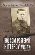 Kniha: Bol som posledný Hitlerov vojak (Günter Lucks a Harald Stutte), 2011 Kniha: Bol som posledný Hitlerov vojak (Günter Lucks a Harald Stutte), 2011