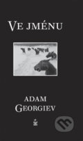 Kniha: Ve jménu (Adam Georgiev). Petrklíč, 2011 Kniha: Ve jménu (Adam Georgiev). Petrklíč, 2011