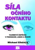 Kniha: Síla očního kontaktu (Michael Ellsberg). BETA - Dobrovský, 2011 Kniha: Síla očního kontaktu (Michael Ellsberg). BETA - Dobrovský, 2011