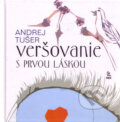 Kniha: Veršovanie s prvou láskou (Andrej Tušer), 2011 Kniha: Veršovanie s prvou láskou (Andrej Tušer), 2011