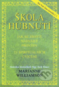 Kniha: Škola hubnutí (Marianne Williamson). Pragma, 2011 Kniha: Škola hubnutí (Marianne Williamson). Pragma, 2011