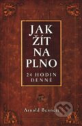 Kniha: Jak žít naplno (Arnold Bennett). Anahita, 2011 Kniha: Jak žít naplno (Arnold Bennett). Anahita, 2011
