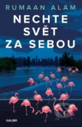 Kniha: Nechte svět za sebou (Rumaan Alam). Kalibr, 2021 Kniha: Nechte svět za sebou (Rumaan Alam). Kalibr, 2021
