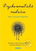 Kniha: Psychosomatická medicína (Alexander Kugelstadt). Fontána, 2021 Kniha: Psychosomatická medicína (Alexander Kugelstadt). Fontána, 2021