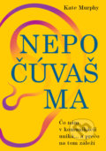 Kniha: Nepočúvaš ma (Kate Murphy), 2021 Kniha: Nepočúvaš ma (Kate Murphy), 2021