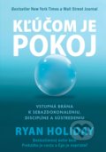 Kniha: Kľúčom je pokoj (Ryan Holiday). Eastone Books, 2021 Kniha: Kľúčom je pokoj (Ryan Holiday). Eastone Books, 2021