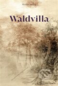 Kniha: Waldvilla (Miroslav Stuchlý). Nakladatelství Bor, 2021 Kniha: Waldvilla (Miroslav Stuchlý). Nakladatelství Bor, 2021