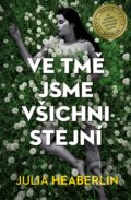 Kniha: Ve tmě jsme všichni stejní (Julia Heaberlin). Vendeta, 2021 Kniha: Ve tmě jsme všichni stejní (Julia Heaberlin). Vendeta, 2021