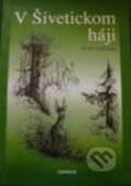 Kniha: V Šivetickom háji (Rudo Strinka). PaRPress, 2002 Kniha: V Šivetickom háji (Rudo Strinka). PaRPress, 2002