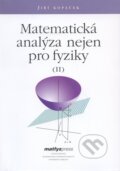Kniha: Matematická analýza nejen pro fyziky II. (Jiří Kopáček). MatfyzPress Kniha: Matematická analýza nejen pro fyziky II. (Jiří Kopáček). MatfyzPress