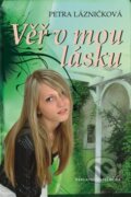 Kniha: Věř v mou lásku (Petra Lázničková). Nakladatelství Erika, 2011 Kniha: Věř v mou lásku (Petra Lázničková). Nakladatelství Erika, 2011