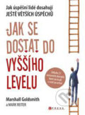 Kniha: Jak se dostat do vyššího levelu (Mark Reiter a Marshall Goldsmith). CPRESS, 2011 Kniha: Jak se dostat do vyššího levelu (Mark Reiter a Marshall Goldsmith). CPRESS, 2011