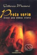 Kniha: Prečo verím (Vittorio Messori). Lúč, 2010 Kniha: Prečo verím (Vittorio Messori). Lúč, 2010