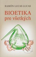 Kniha: Bioetika pre všetkých (Ramón Lucas Lucas). Spolok svätého Vojtecha, 2011 Kniha: Bioetika pre všetkých (Ramón Lucas Lucas). Spolok svätého Vojtecha, 2011