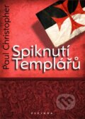 Kniha: Spiknutí Templářů (Christopher Paul). Plejáda, 2011 Kniha: Spiknutí Templářů (Christopher Paul). Plejáda, 2011