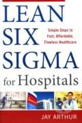 Kniha: Lean Six Sigma for Hospitals (Jay Arthur). McGraw-Hill, 2011 Kniha: Lean Six Sigma for Hospitals (Jay Arthur). McGraw-Hill, 2011