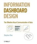 Kniha: Information Dashboard Design (Stephen Few). O´Reilly Kniha: Information Dashboard Design (Stephen Few). O´Reilly