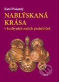 Kniha: Nablýskaná krása v kuchyních našich prababiček (Karel Pokorný). ARSCI, 2009 Kniha: Nablýskaná krása v kuchyních našich prababiček (Karel Pokorný). ARSCI, 2009