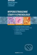 Hyperestrogenní stavy v gynekologii - Eduard Kučera, Tomáš Fait a kol., 2011