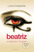 Kniha: Beatriz a nebeská těl(es)a (Lucía Etxebarria). Garamond, 2011 Kniha: Beatriz a nebeská těl(es)a (Lucía Etxebarria). Garamond, 2011