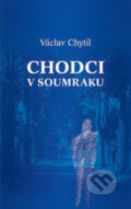 Kniha: Chodci v soumraku (Václav Chytil). Tilia, 2011 Kniha: Chodci v soumraku (Václav Chytil). Tilia, 2011