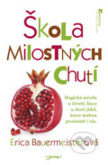 Kniha: Škola milostných chutí (Erica Bauermeisterová). Jota, 2011 Kniha: Škola milostných chutí (Erica Bauermeisterová). Jota, 2011