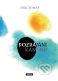 Kniha: Dozrávání kamenů (Josef Tomáš). Práh, 2011 Kniha: Dozrávání kamenů (Josef Tomáš). Práh, 2011