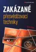 Kniha: Zakázané přesvědčovací techniky (Rintu Basu). Grada, 2011 Kniha: Zakázané přesvědčovací techniky (Rintu Basu). Grada, 2011