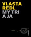 Kniha: My tři a já (Vlasta Redl). Daranus, 2011 Kniha: My tři a já (Vlasta Redl). Daranus, 2011