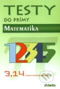 Kniha: Testy do prímy - Matematika (Didaktis). Didaktis, 2011 Kniha: Testy do prímy - Matematika (Didaktis). Didaktis, 2011