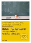 Kniha: Školství - věc (ne)veřejná? (Eliška Walterová a kolektiv). Karolinum, 2011 Kniha: Školství - věc (ne)veřejná? (Eliška Walterová a kolektiv). Karolinum, 2011