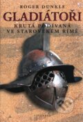 Kniha: Gladiátoři (Roger Dunkle). Vyšehrad, 2011 Kniha: Gladiátoři (Roger Dunkle). Vyšehrad, 2011