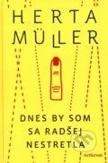 Kniha: Dnes by som sa radšej nestretla (Herta Müllerová). Artforum, 2011 Kniha: Dnes by som sa radšej nestretla (Herta Müllerová). Artforum, 2011