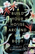 Build Your House Around My Body - Violet Kupersmith, Oneworld, 2021