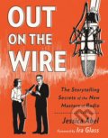 Kniha: Out on the Wire (Jessica Abel). Broadway Books, 2015 Kniha: Out on the Wire (Jessica Abel). Broadway Books, 2015