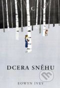 Kniha: Dcera sněhu (Eowyn Ivey). Fortuna Libri ČR, 2021 Kniha: Dcera sněhu (Eowyn Ivey). Fortuna Libri ČR, 2021