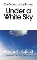 Kniha: Under a White Sky (Elizabeth Kolbert). Bodley Head, 2021 Kniha: Under a White Sky (Elizabeth Kolbert). Bodley Head, 2021