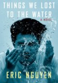 Kniha: Things We Lost to the Water (Eric Nguyen). Albert Knopf, 2021 Kniha: Things We Lost to the Water (Eric Nguyen). Albert Knopf, 2021