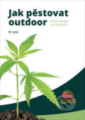 Kniha: Jak pěstovat outdoor (Mr. José). Krejčík Josef, 2021 Kniha: Jak pěstovat outdoor (Mr. José). Krejčík Josef, 2021