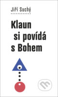 Kniha: Klaun si povídá s Bohem (Jiří Suchý). Galén, 2021 Kniha: Klaun si povídá s Bohem (Jiří Suchý). Galén, 2021