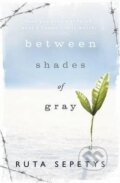 Kniha: Between Shades of Gray (Ruta Sepetys). Penguin Books, 2014 Kniha: Between Shades of Gray (Ruta Sepetys). Penguin Books, 2014